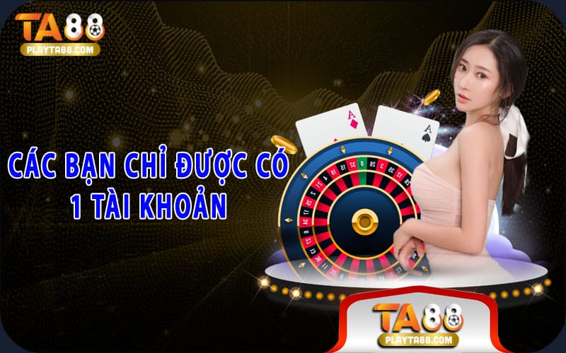 Các bạn chỉ được có 1 tài khoản