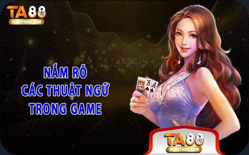Nắm rõ các thuật ngữ trong game