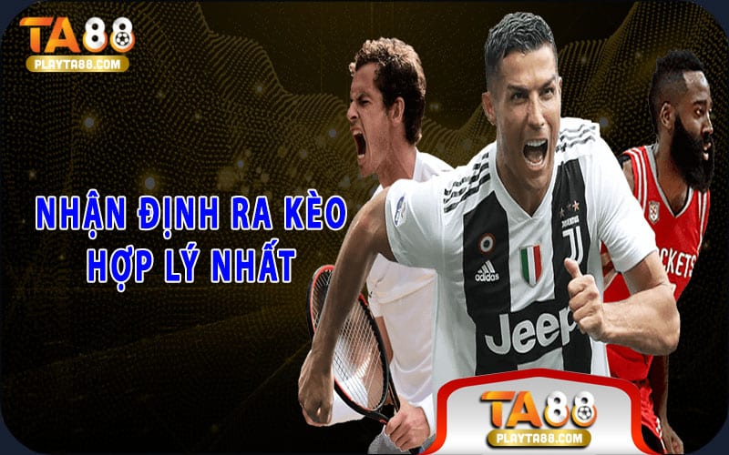 Nhận định ra kèo hợp lý nhất
