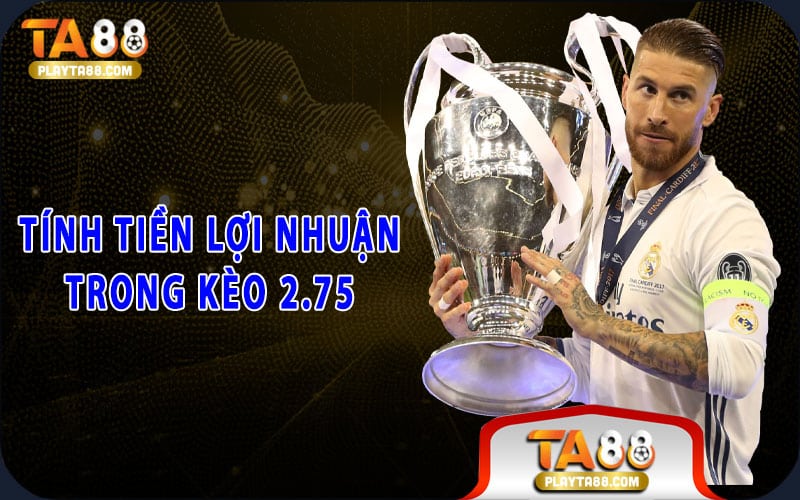 Tính tiền lợi nhuận trong kèo 2.75